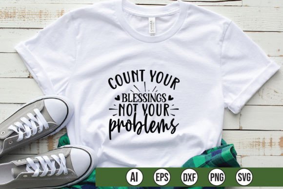 Coun t Your Blessings Not Your Problems Graphics for T-Shirt
