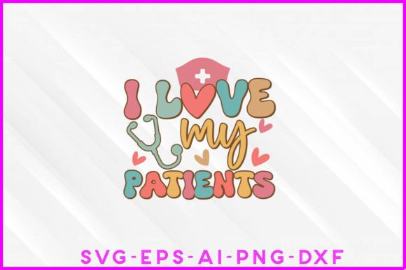 I Love My Patients Groovy Graphics & T-Shirt Designs