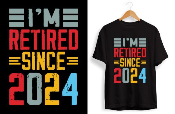 I m Retired Since 2024 Graphics for T-Shirt Designs