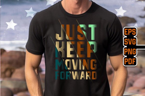 Just Keep Moving Forward Quotes T-Shirt Graphics