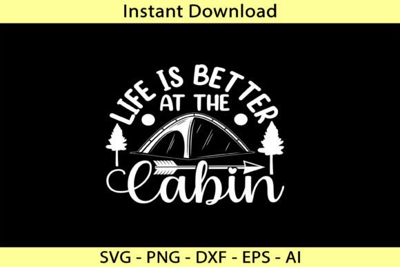 Life is Better at the Cabin Graphics for T-Shirt Designs