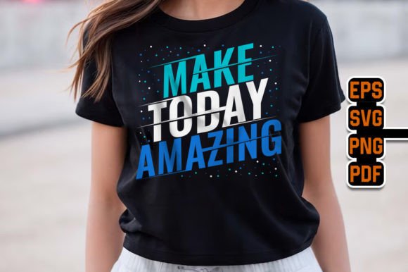 Make Today Amazing Quotes Design for T-Shirt Graphics